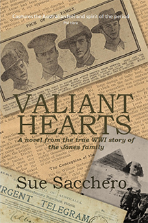Valiant Hearts - a novel from the true WW1 story of the Jones family by Sue Sacchero