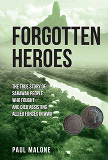 Forgotten Heroes: The true story of Sarawak people who fought and died assisting Allied Forces in WWII book cover